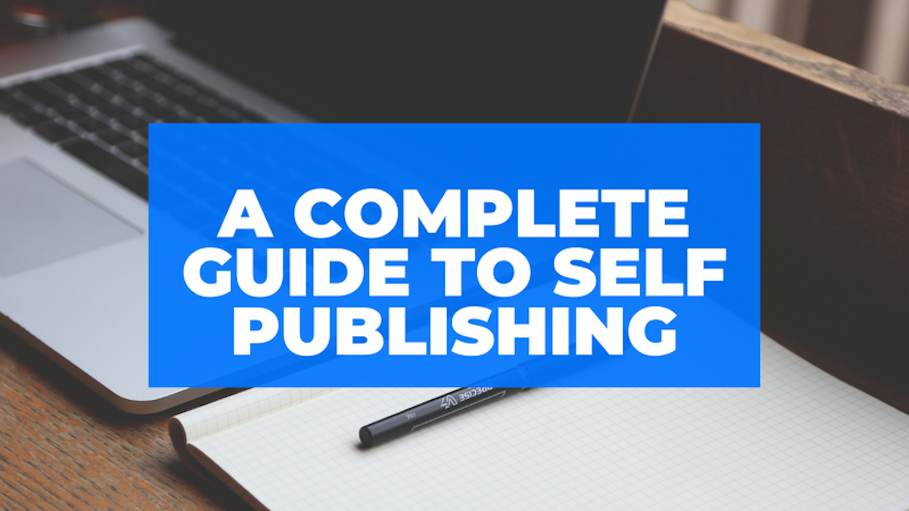 A complete guide to Self Publishing