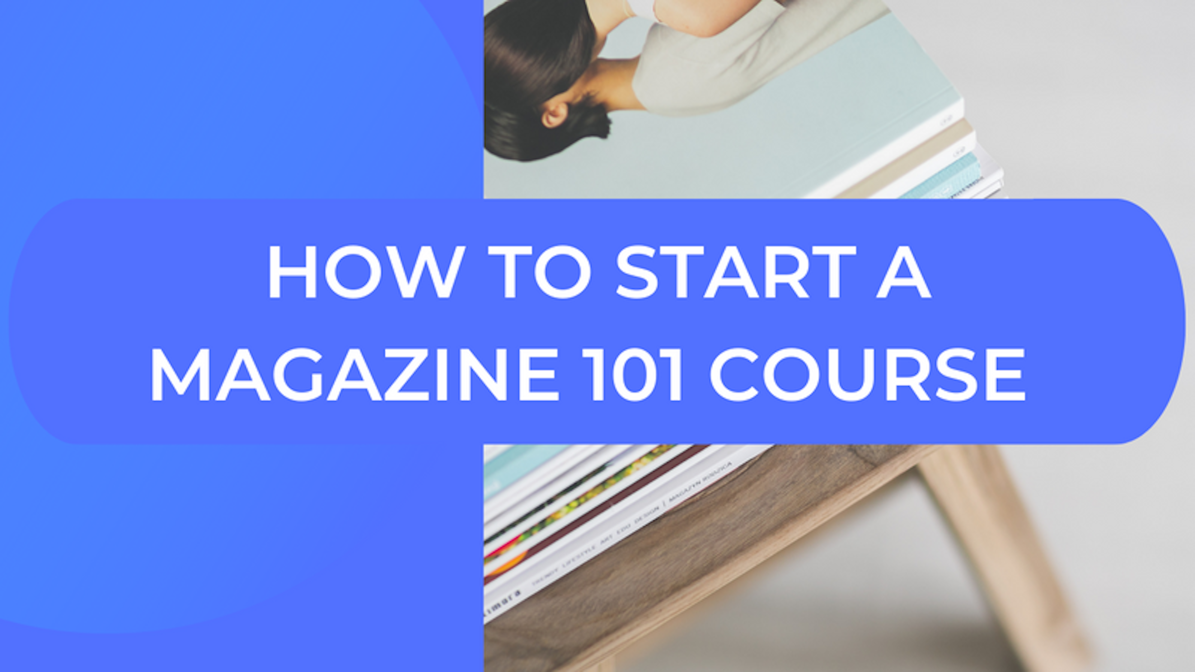 How to start. your own magazine 101