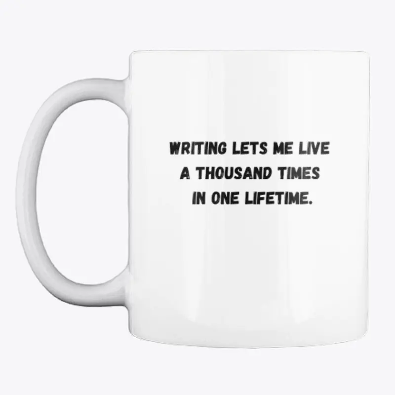 Writing lets me live...