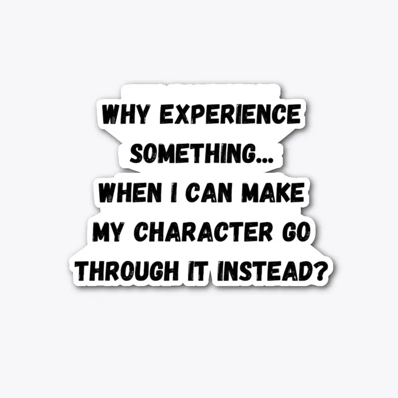 Why experiance something...